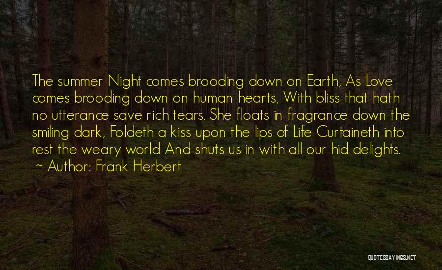 Frank Herbert Quotes: The Summer Night Comes Brooding Down On Earth, As Love Comes Brooding Down On Human Hearts, With Bliss That Hath