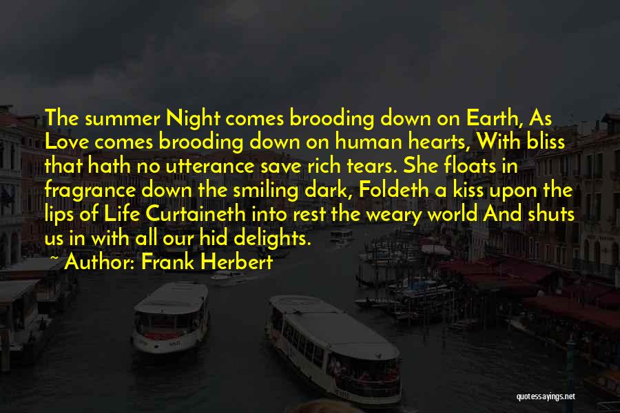 Frank Herbert Quotes: The Summer Night Comes Brooding Down On Earth, As Love Comes Brooding Down On Human Hearts, With Bliss That Hath