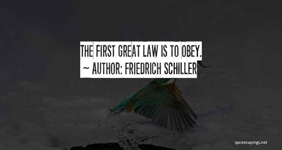 Friedrich Schiller Quotes: The First Great Law Is To Obey.
