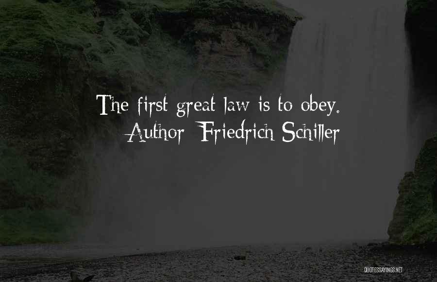 Friedrich Schiller Quotes: The First Great Law Is To Obey.