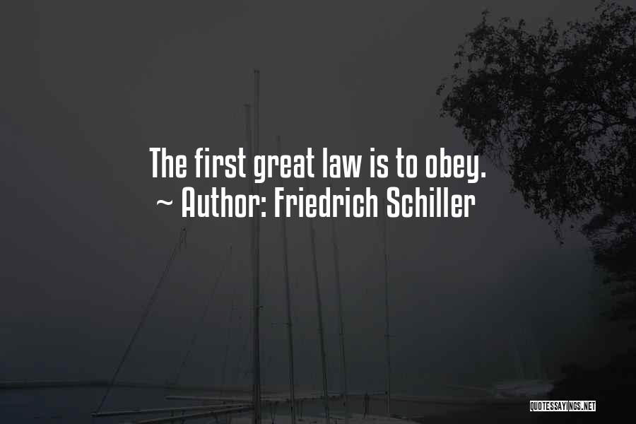 Friedrich Schiller Quotes: The First Great Law Is To Obey.