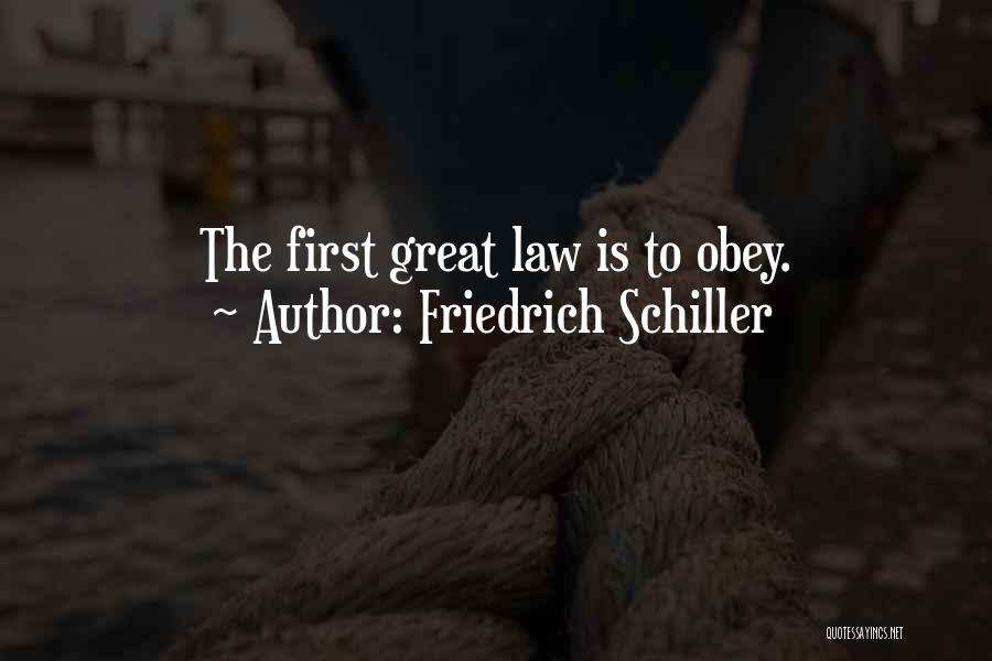 Friedrich Schiller Quotes: The First Great Law Is To Obey.