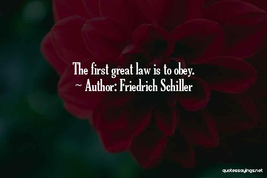 Friedrich Schiller Quotes: The First Great Law Is To Obey.