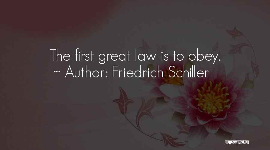 Friedrich Schiller Quotes: The First Great Law Is To Obey.