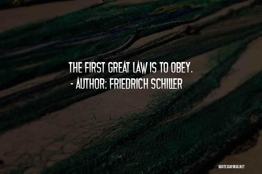 Friedrich Schiller Quotes: The First Great Law Is To Obey.