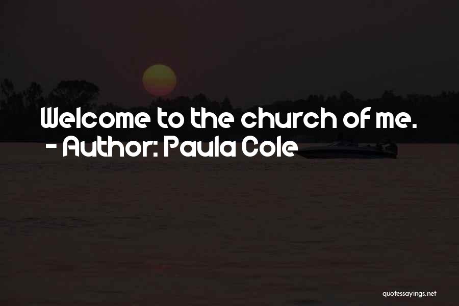 Paula Cole Quotes: Welcome To The Church Of Me.