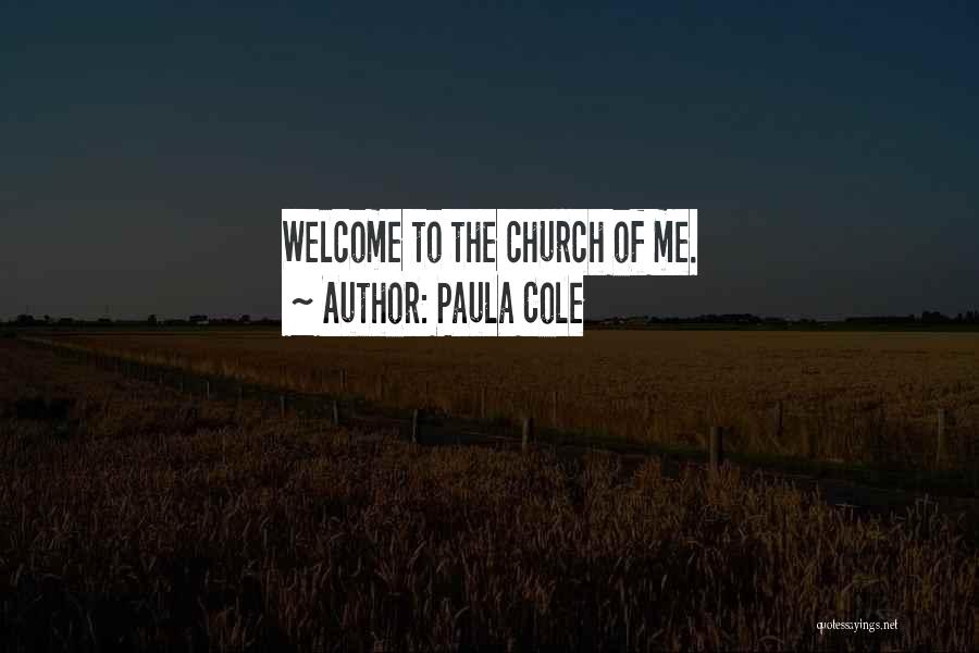 Paula Cole Quotes: Welcome To The Church Of Me.