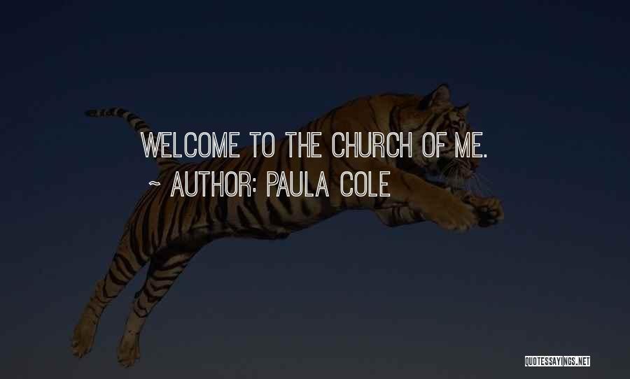 Paula Cole Quotes: Welcome To The Church Of Me.