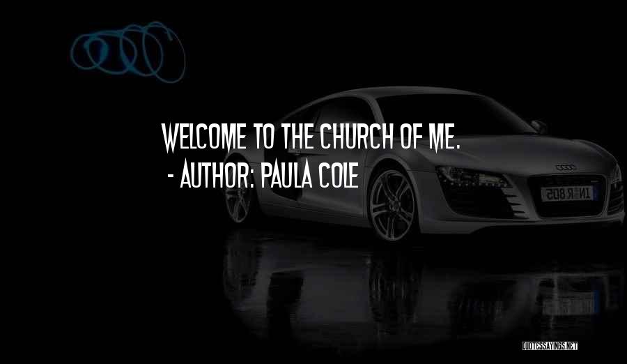 Paula Cole Quotes: Welcome To The Church Of Me.