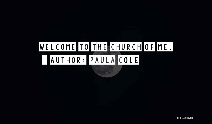 Paula Cole Quotes: Welcome To The Church Of Me.