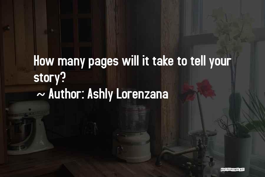 Ashly Lorenzana Quotes: How Many Pages Will It Take To Tell Your Story?