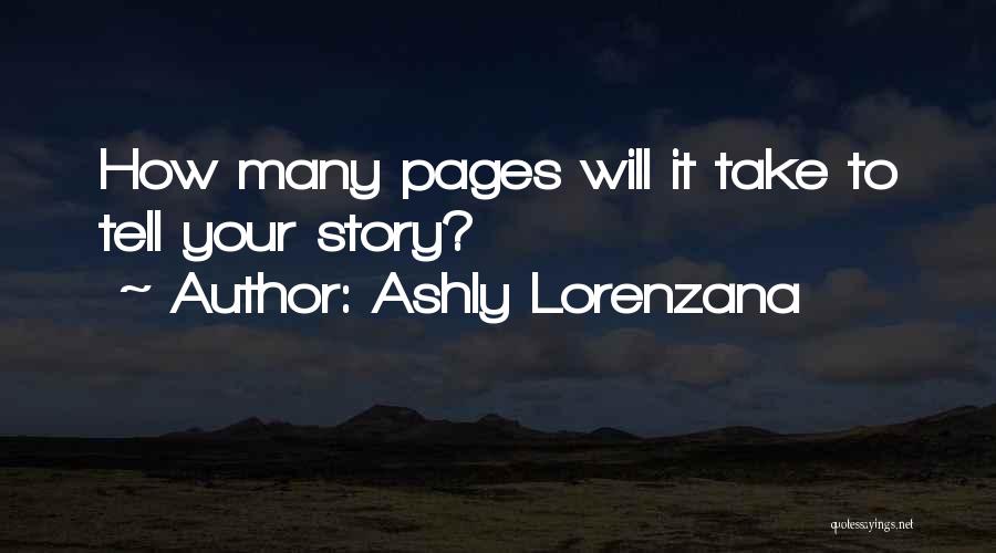 Ashly Lorenzana Quotes: How Many Pages Will It Take To Tell Your Story?