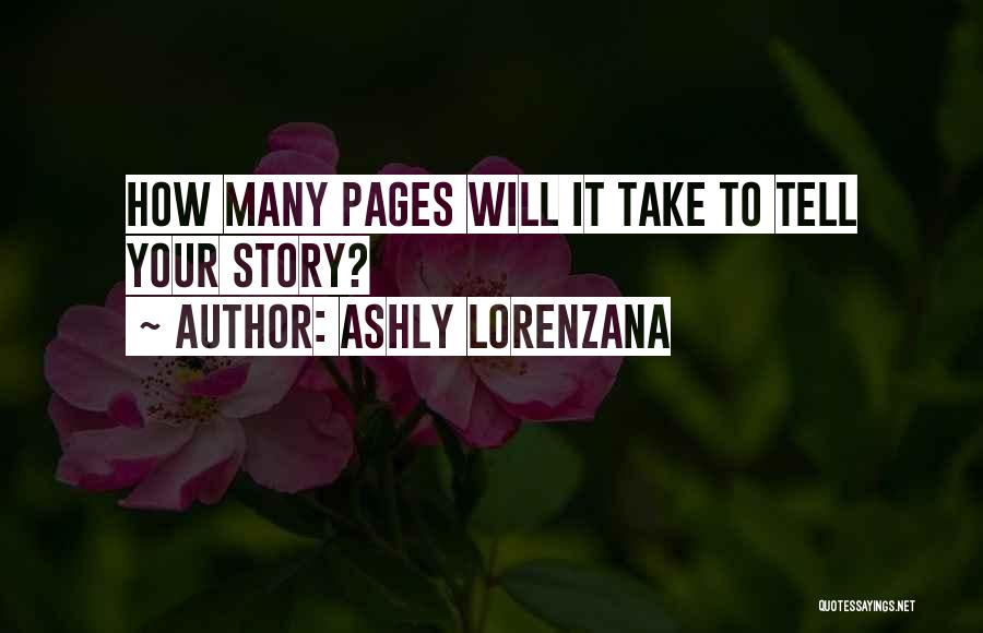 Ashly Lorenzana Quotes: How Many Pages Will It Take To Tell Your Story?