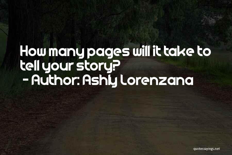 Ashly Lorenzana Quotes: How Many Pages Will It Take To Tell Your Story?