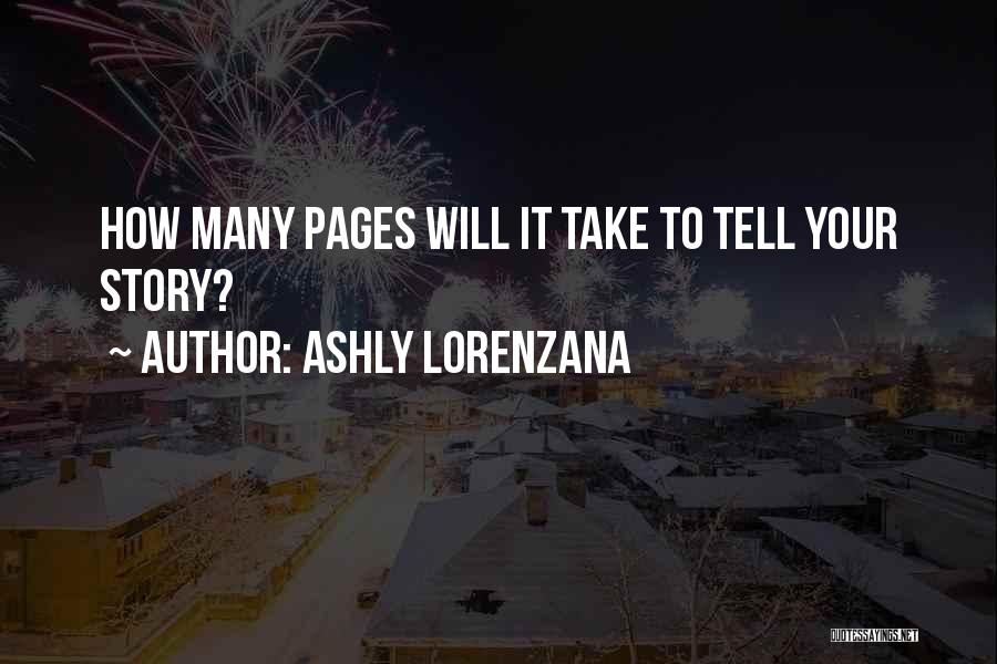 Ashly Lorenzana Quotes: How Many Pages Will It Take To Tell Your Story?