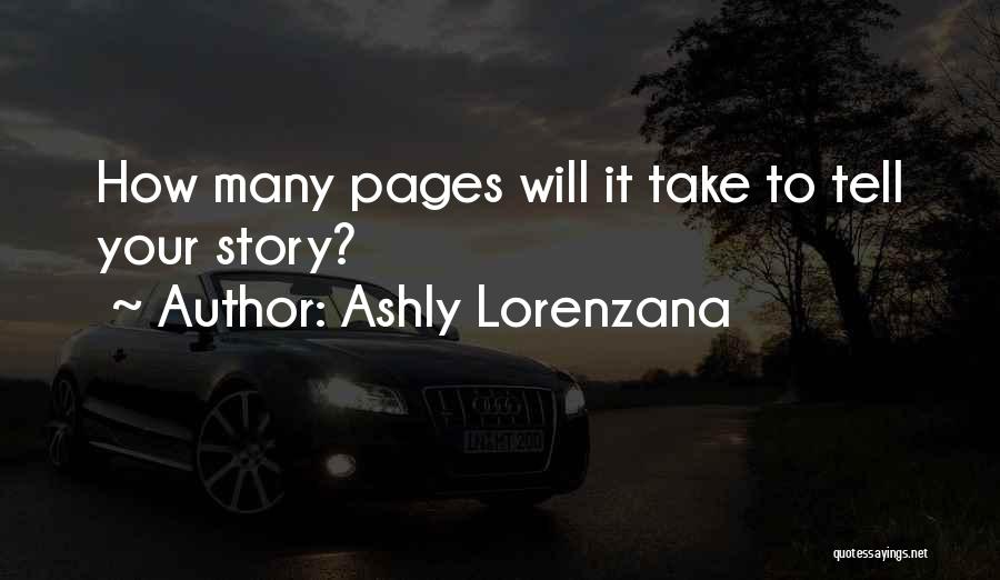 Ashly Lorenzana Quotes: How Many Pages Will It Take To Tell Your Story?