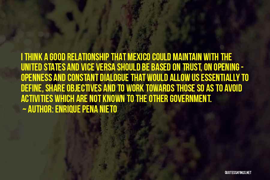 Enrique Pena Nieto Quotes: I Think A Good Relationship That Mexico Could Maintain With The United States And Vice Versa Should Be Based On