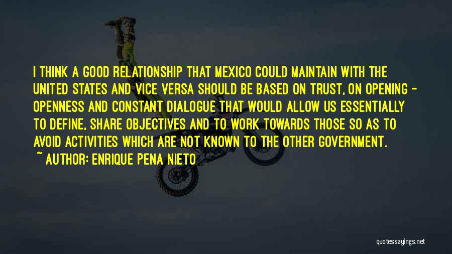 Enrique Pena Nieto Quotes: I Think A Good Relationship That Mexico Could Maintain With The United States And Vice Versa Should Be Based On