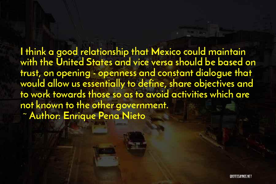 Enrique Pena Nieto Quotes: I Think A Good Relationship That Mexico Could Maintain With The United States And Vice Versa Should Be Based On