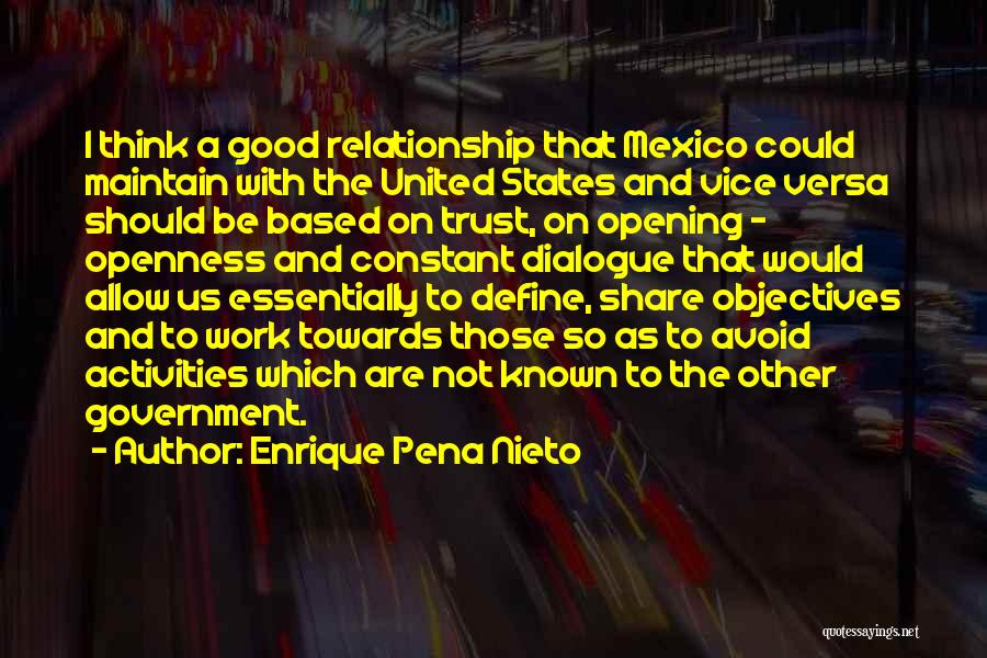 Enrique Pena Nieto Quotes: I Think A Good Relationship That Mexico Could Maintain With The United States And Vice Versa Should Be Based On