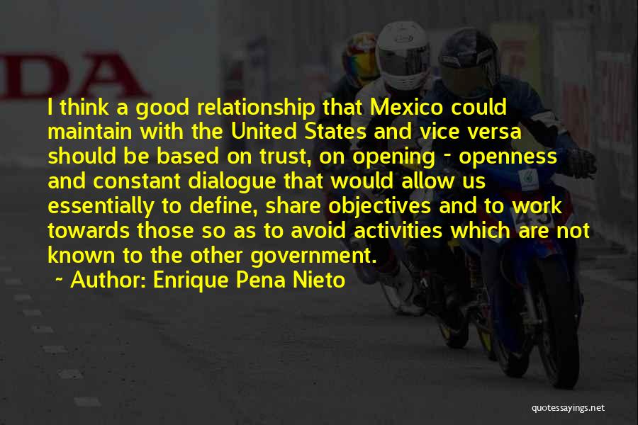 Enrique Pena Nieto Quotes: I Think A Good Relationship That Mexico Could Maintain With The United States And Vice Versa Should Be Based On