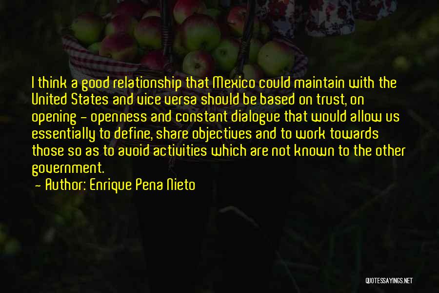 Enrique Pena Nieto Quotes: I Think A Good Relationship That Mexico Could Maintain With The United States And Vice Versa Should Be Based On