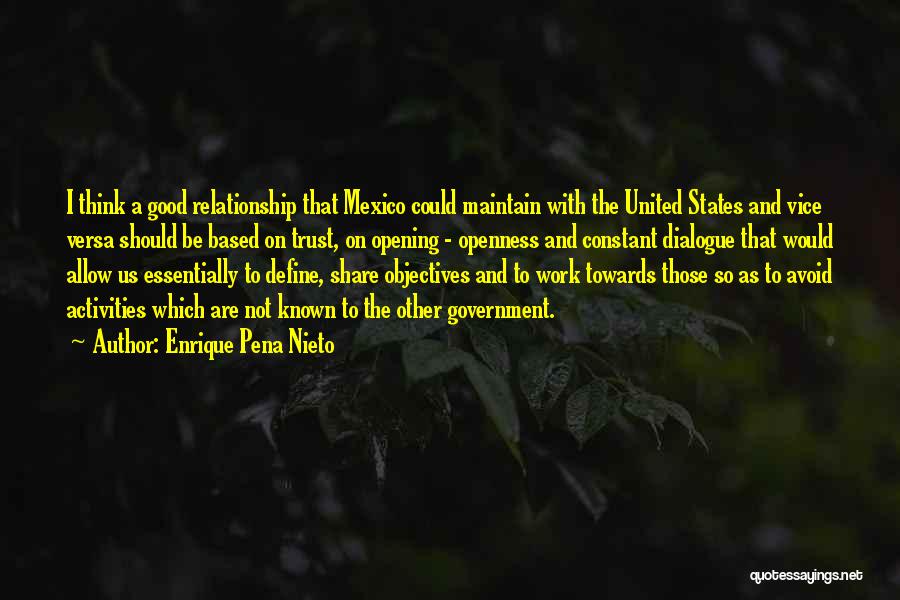 Enrique Pena Nieto Quotes: I Think A Good Relationship That Mexico Could Maintain With The United States And Vice Versa Should Be Based On