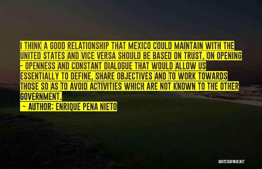 Enrique Pena Nieto Quotes: I Think A Good Relationship That Mexico Could Maintain With The United States And Vice Versa Should Be Based On