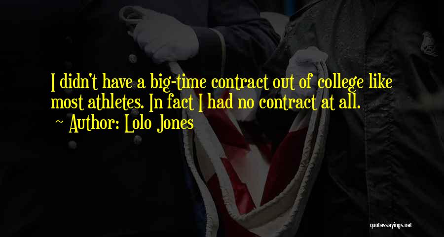 Lolo Jones Quotes: I Didn't Have A Big-time Contract Out Of College Like Most Athletes. In Fact I Had No Contract At All.