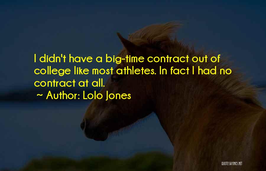 Lolo Jones Quotes: I Didn't Have A Big-time Contract Out Of College Like Most Athletes. In Fact I Had No Contract At All.