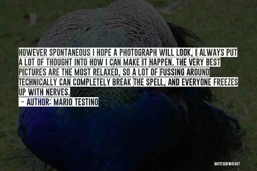 Mario Testino Quotes: However Spontaneous I Hope A Photograph Will Look, I Always Put A Lot Of Thought Into How I Can Make