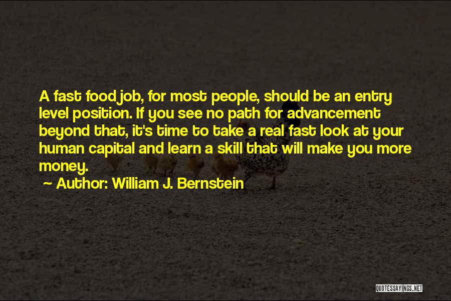 William J. Bernstein Quotes: A Fast Food Job, For Most People, Should Be An Entry Level Position. If You See No Path For Advancement