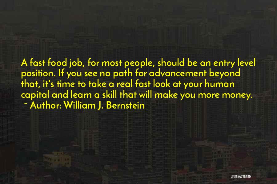 William J. Bernstein Quotes: A Fast Food Job, For Most People, Should Be An Entry Level Position. If You See No Path For Advancement