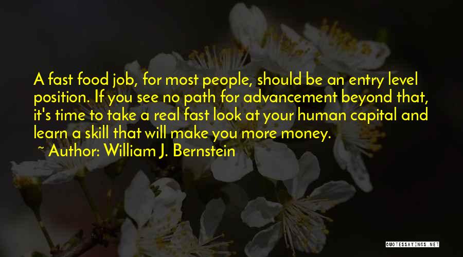 William J. Bernstein Quotes: A Fast Food Job, For Most People, Should Be An Entry Level Position. If You See No Path For Advancement