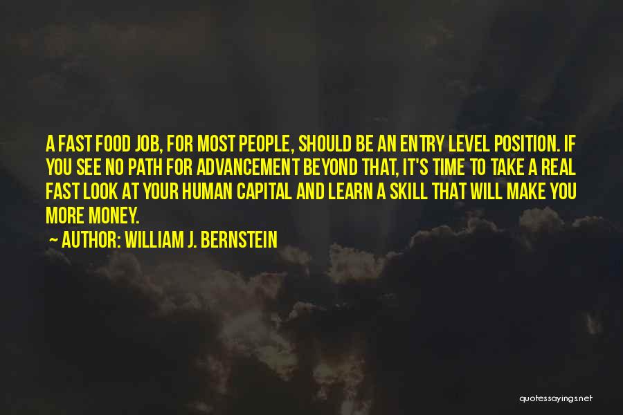 William J. Bernstein Quotes: A Fast Food Job, For Most People, Should Be An Entry Level Position. If You See No Path For Advancement