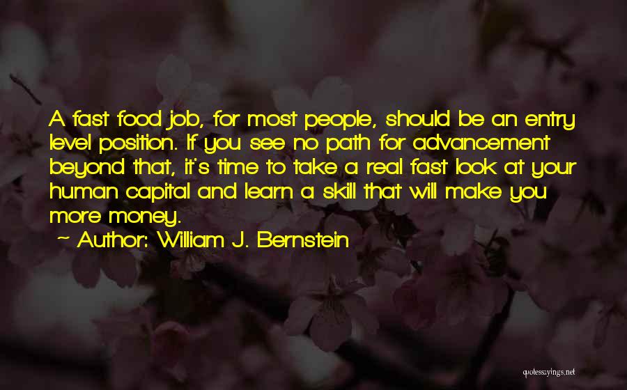 William J. Bernstein Quotes: A Fast Food Job, For Most People, Should Be An Entry Level Position. If You See No Path For Advancement