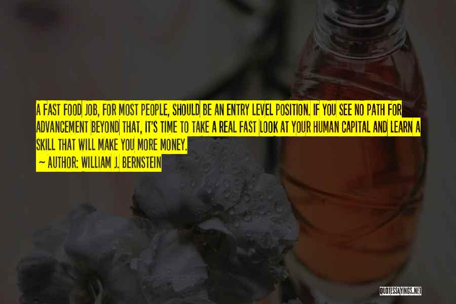 William J. Bernstein Quotes: A Fast Food Job, For Most People, Should Be An Entry Level Position. If You See No Path For Advancement