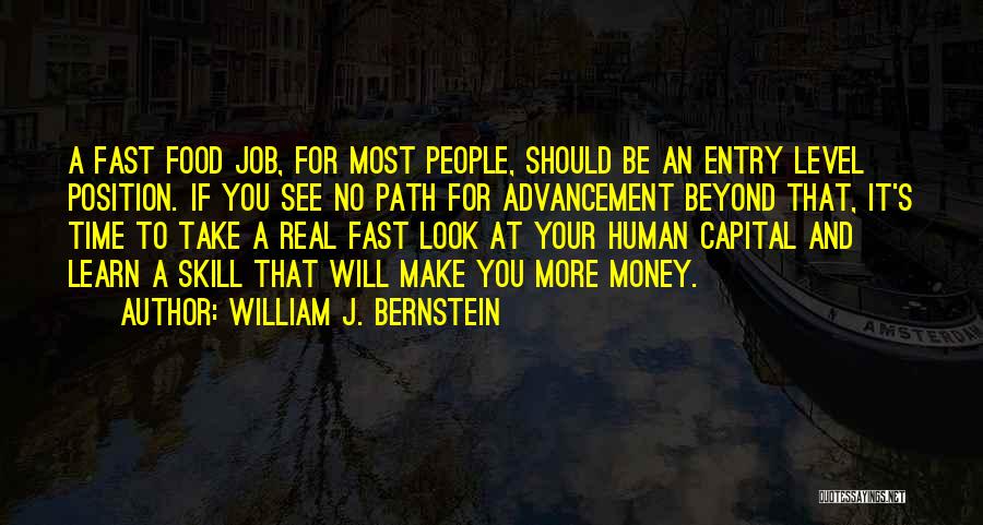 William J. Bernstein Quotes: A Fast Food Job, For Most People, Should Be An Entry Level Position. If You See No Path For Advancement