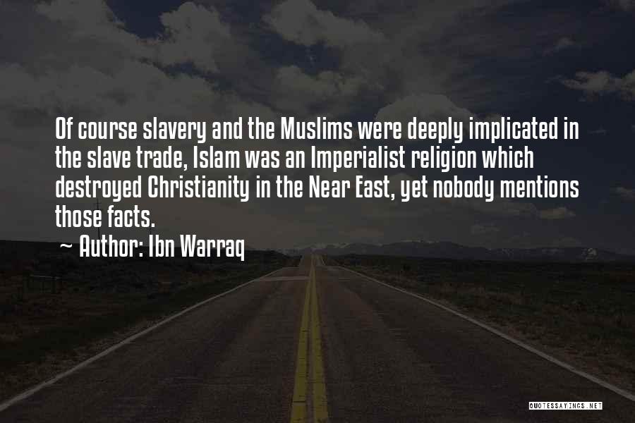 Ibn Warraq Quotes: Of Course Slavery And The Muslims Were Deeply Implicated In The Slave Trade, Islam Was An Imperialist Religion Which Destroyed