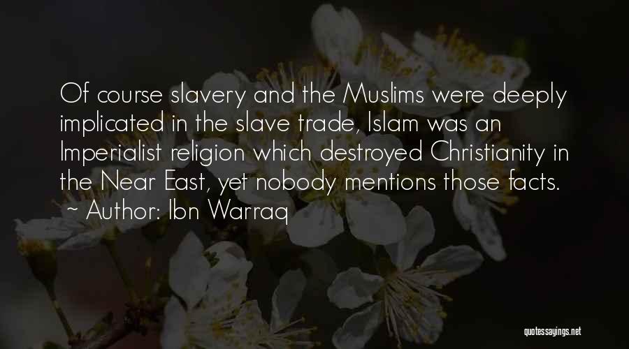 Ibn Warraq Quotes: Of Course Slavery And The Muslims Were Deeply Implicated In The Slave Trade, Islam Was An Imperialist Religion Which Destroyed