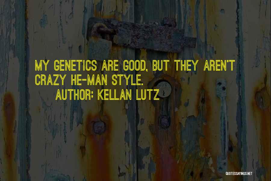 Kellan Lutz Quotes: My Genetics Are Good, But They Aren't Crazy He-man Style.