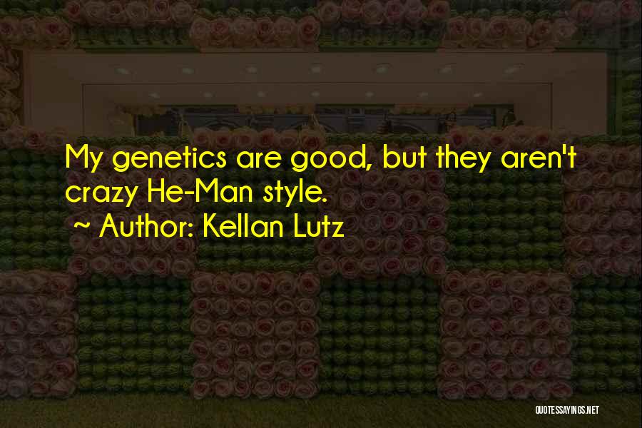 Kellan Lutz Quotes: My Genetics Are Good, But They Aren't Crazy He-man Style.