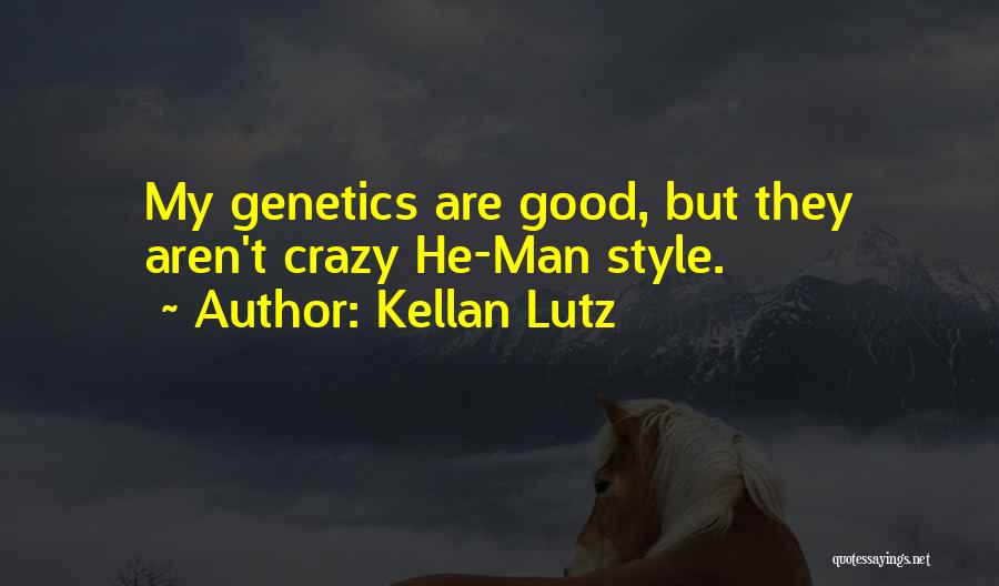 Kellan Lutz Quotes: My Genetics Are Good, But They Aren't Crazy He-man Style.