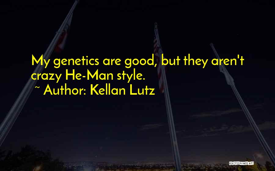 Kellan Lutz Quotes: My Genetics Are Good, But They Aren't Crazy He-man Style.