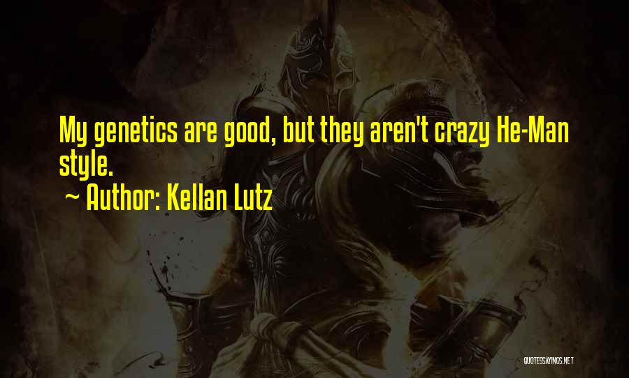 Kellan Lutz Quotes: My Genetics Are Good, But They Aren't Crazy He-man Style.