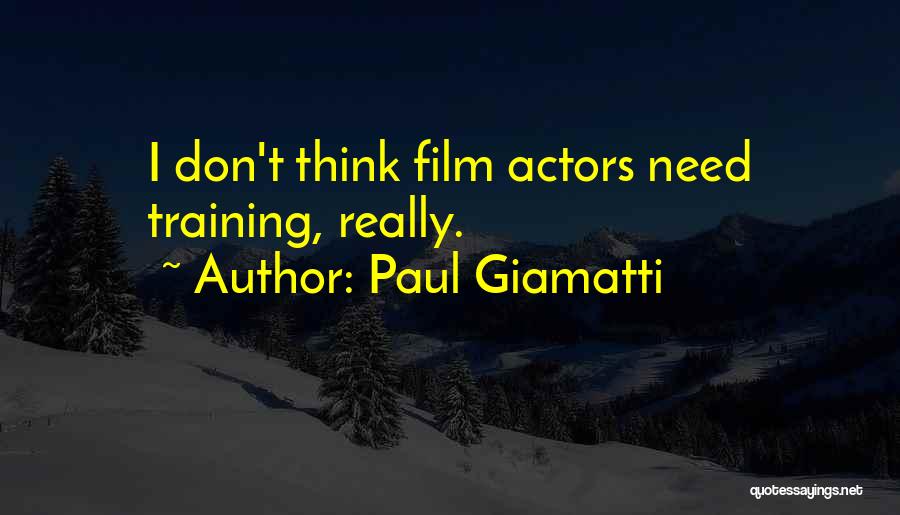 Paul Giamatti Quotes: I Don't Think Film Actors Need Training, Really.