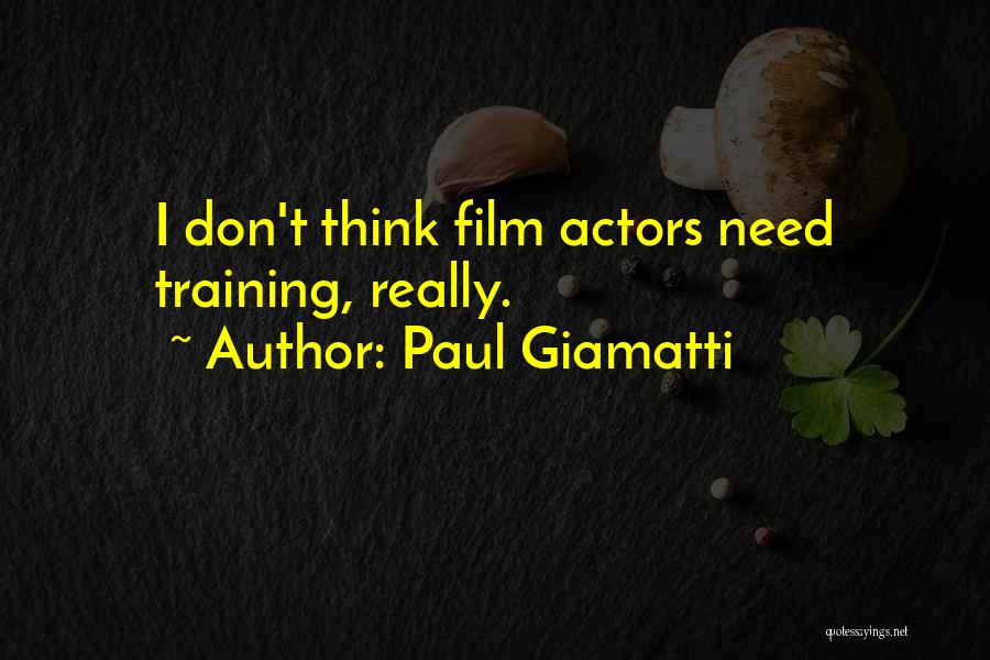 Paul Giamatti Quotes: I Don't Think Film Actors Need Training, Really.