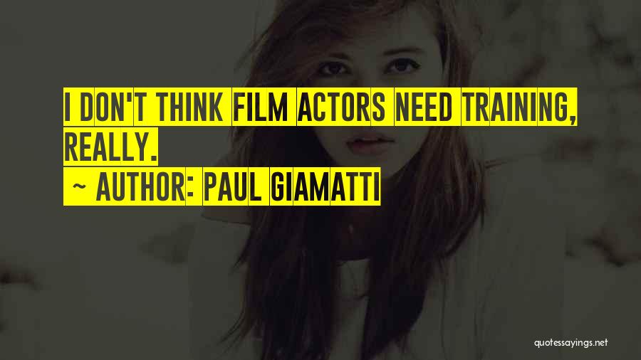 Paul Giamatti Quotes: I Don't Think Film Actors Need Training, Really.