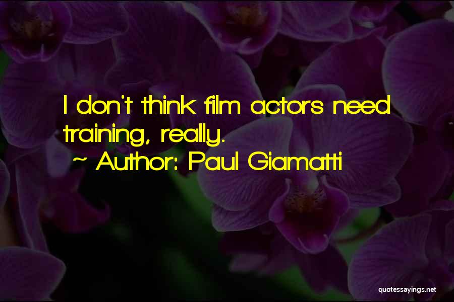 Paul Giamatti Quotes: I Don't Think Film Actors Need Training, Really.