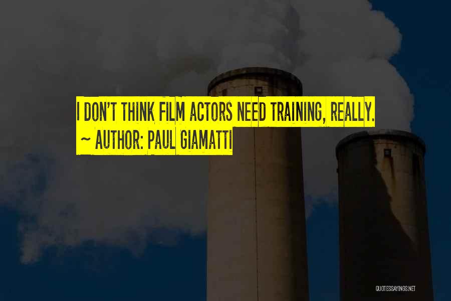 Paul Giamatti Quotes: I Don't Think Film Actors Need Training, Really.